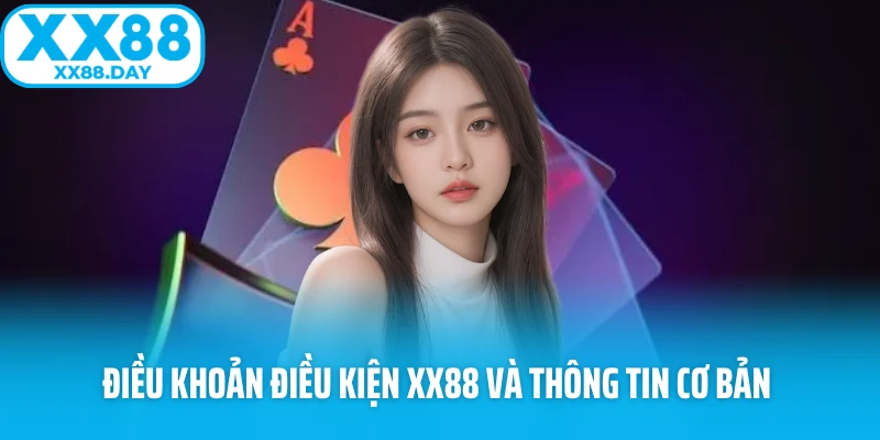 Điều khoản điều kiện XX88 và thông tin cơ bản 