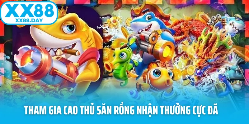 Tham gia cao thủ săn rồng nhận thưởng cực đã 