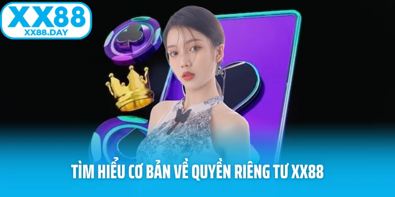 Tìm hiểu cơ bản về quyền riêng tư XX88